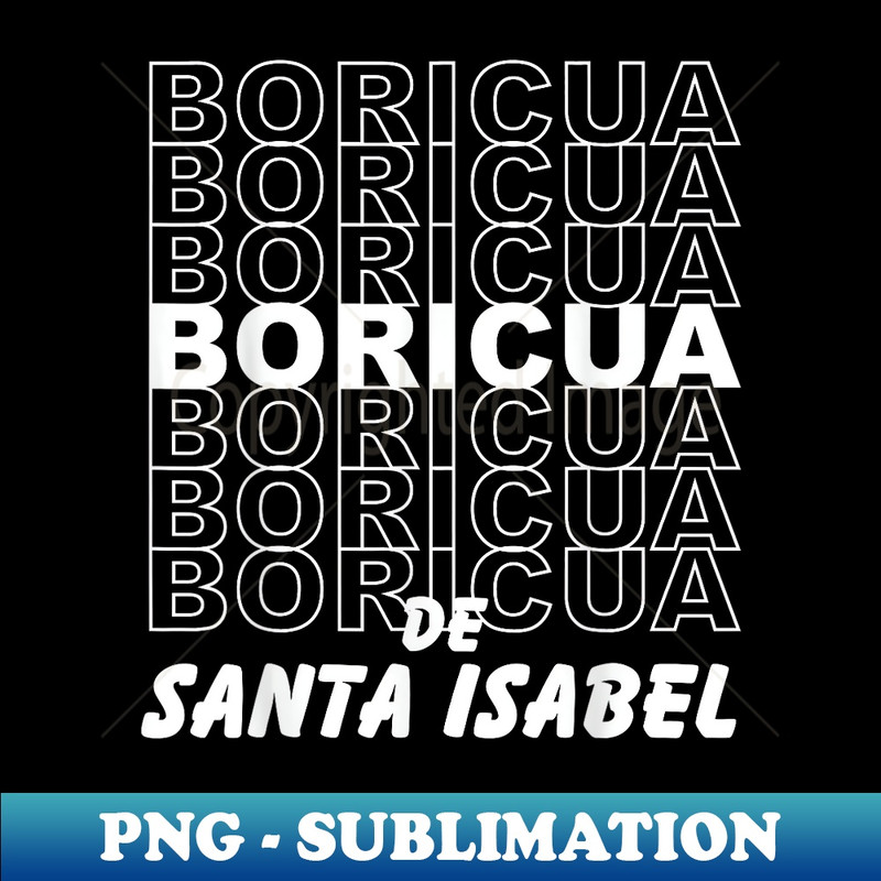Boricua De Santa Isabel Puerto Rico - PNG Transparent Sublimation File