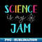 Science Is My Jam T Cute Science Teacher Appreciation - Special Edition Sublimation PNG File