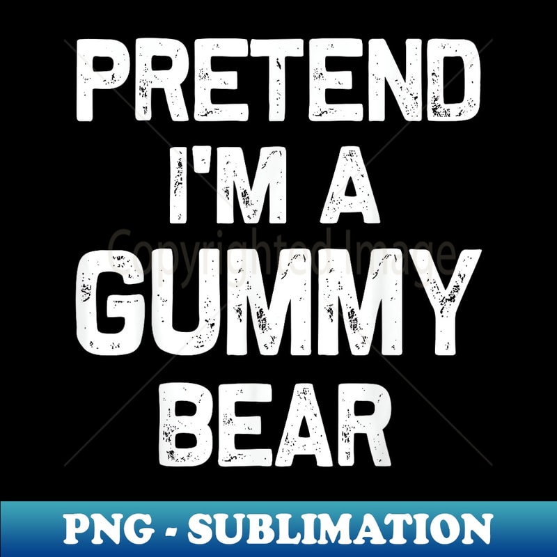 Pretend I'm a Gummy Bear Funny Halloween Party Costume s - PNG Sublimation Digital Download