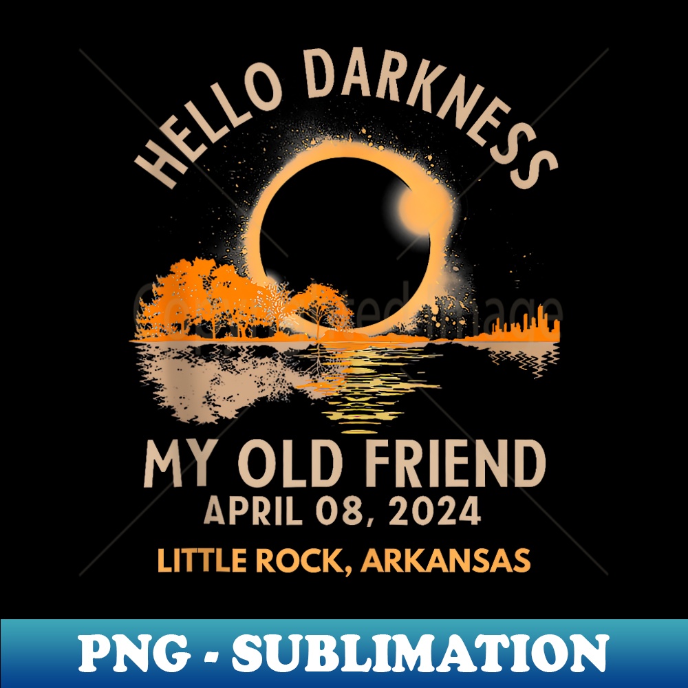Hello Darkness My Old Friend Little Rock Arkansas Eclipse - Vintage Sublimation PNG Download
