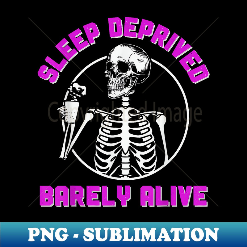 Sleep Deprived Barely Alive Skeleton Halloween Mom - Artistic Sublimation Digital File