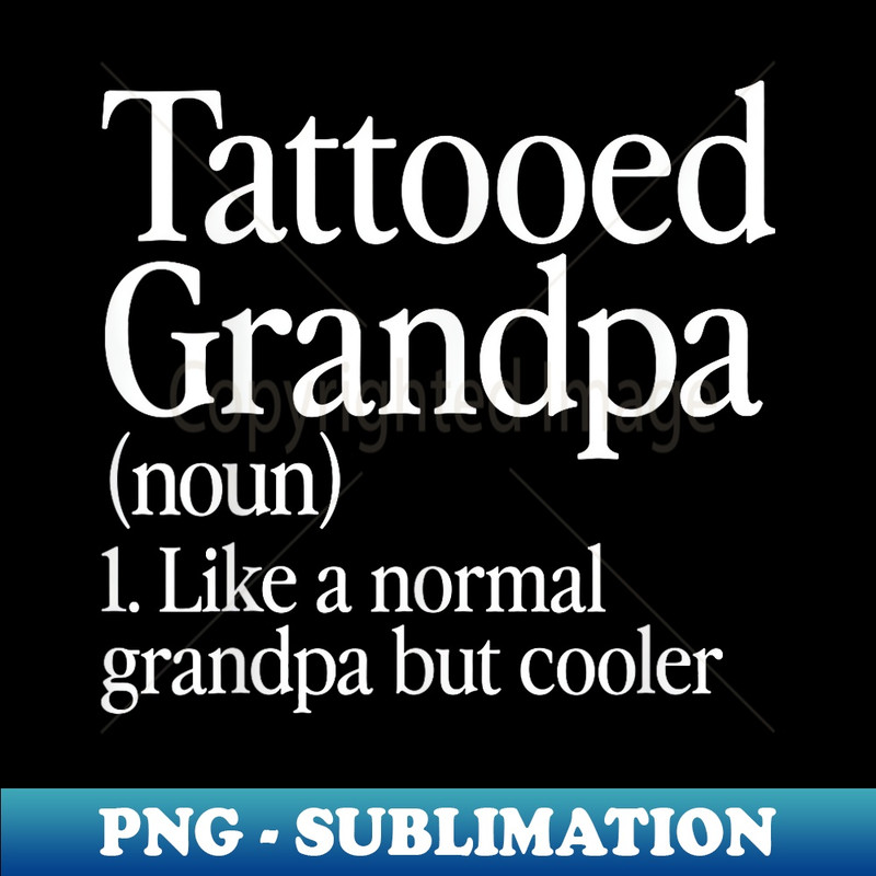 Tattooed Grandpa Definition Tattoo Artist Aesthetic Family - Digital Sublimation Download File