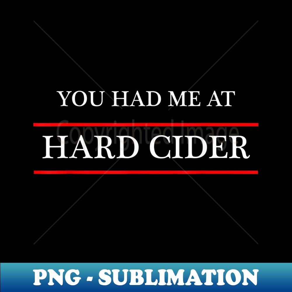 You Had Me At Hard Cider -  Funny Drinking - Trendy Sublimation Digital Download