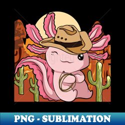 western cowboy lover funny mexican amphibian axolotl - png transparent sublimation file