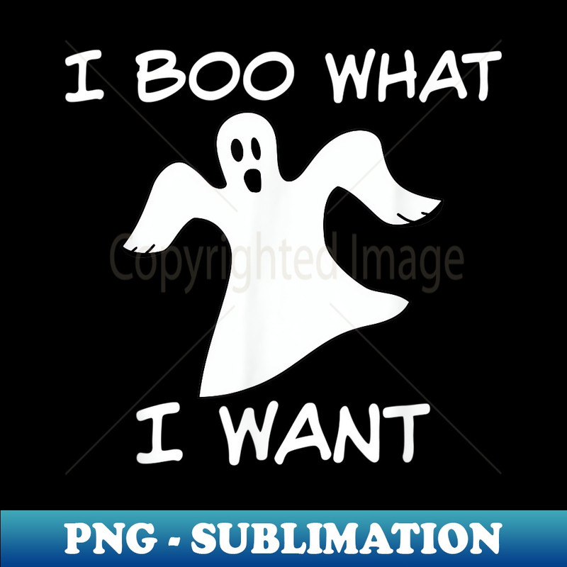Funny Halloween T , ghost pun, I BOO What I want - Elegant Sublimation PNG Download