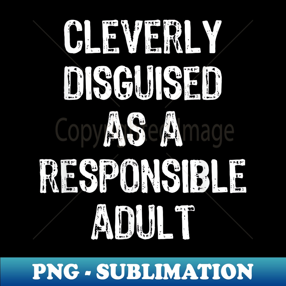 Cleverly Disguised As A Responsible Adult Funny Christmas - Decorative Sublimation PNG File