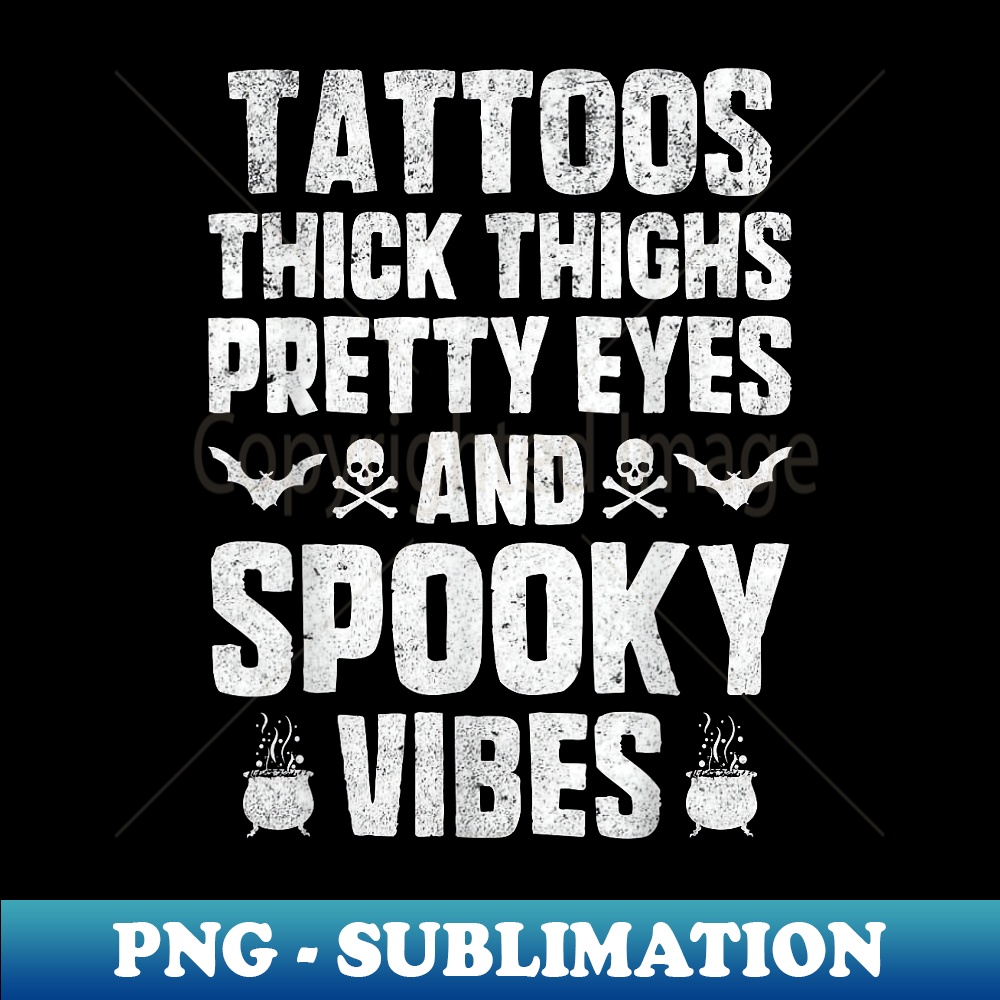 Tattoos Thich Thighs Pretty Eyes And Spooky Vibes Halloween - Premium Sublimation Digital Download