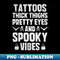 Tattoos Thich Thighs Pretty Eyes And Spooky Vibes Halloween - Premium Sublimation Digital Download
