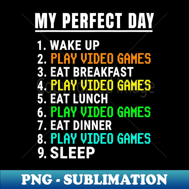 My Perfect Day Video Games Funny Video Gamer Retro - High-Quality PNG Sublimation Download