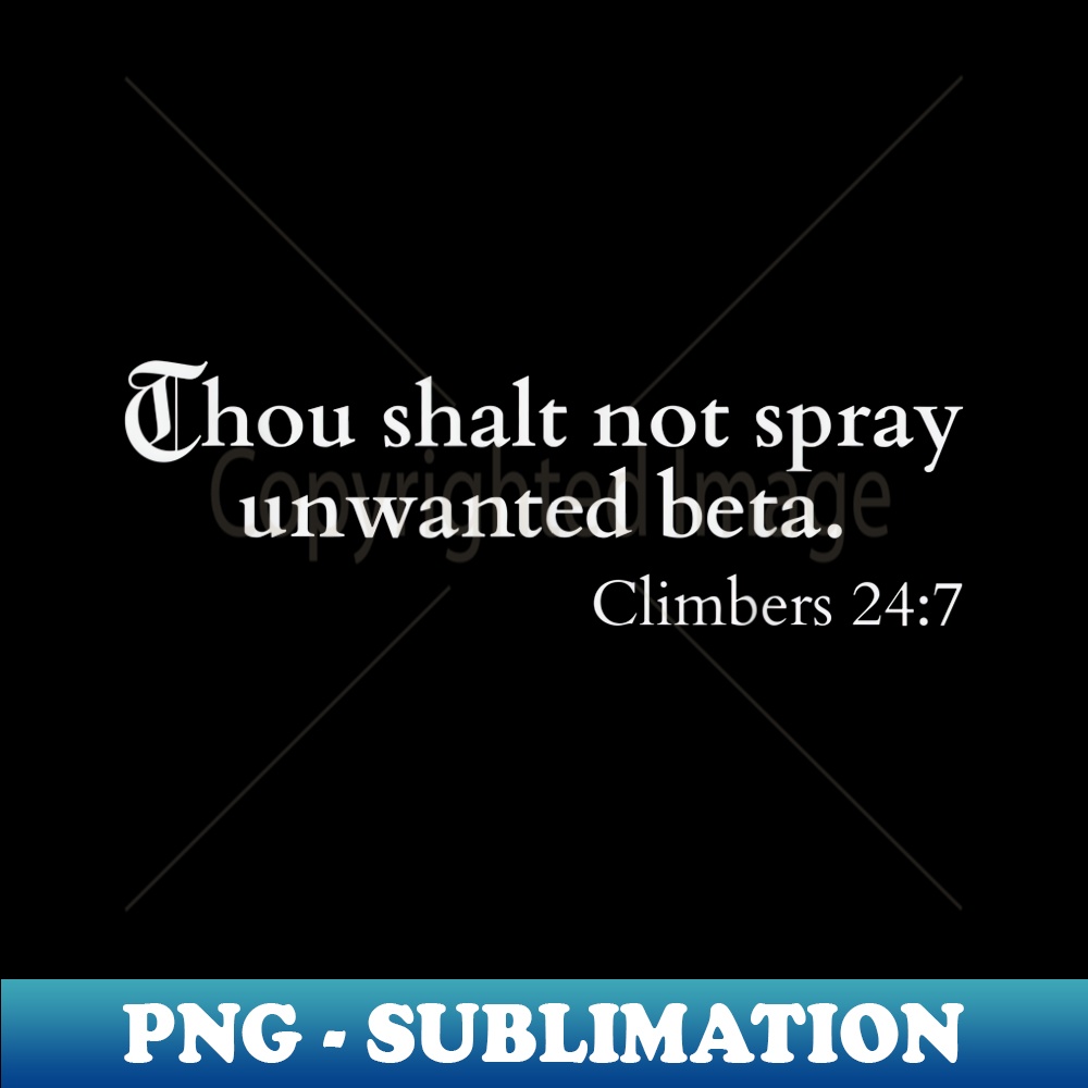 Thou Shalt Not Spray Unwanted Beta for Rock Climbers - Premium Sublimation Digital Download