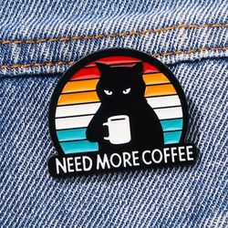 grumpy black cat "need more coffee" enamel brooch, humorous coffee lover's pin badge