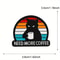 Grumpy Black Cat Need More Coffee Enamel Brooch Humorous Coffee Lovers Pin Badge 3