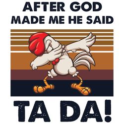 after god made me he said ta da svg