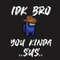 IDK-Bro-You-Kinda-Sus-Impostor-Svg-AU210412LT24.jpg