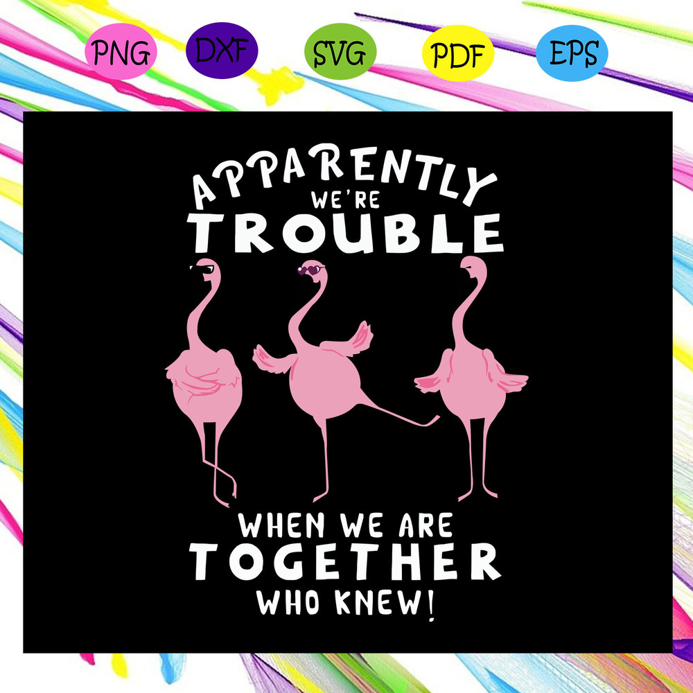 Apparently-trouble-when-we-are-together-who-knew-svg-TD14072020.jpg