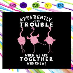 apparently trouble when we are together who knew svg