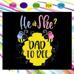 he or she dad to bee gender reveal svg