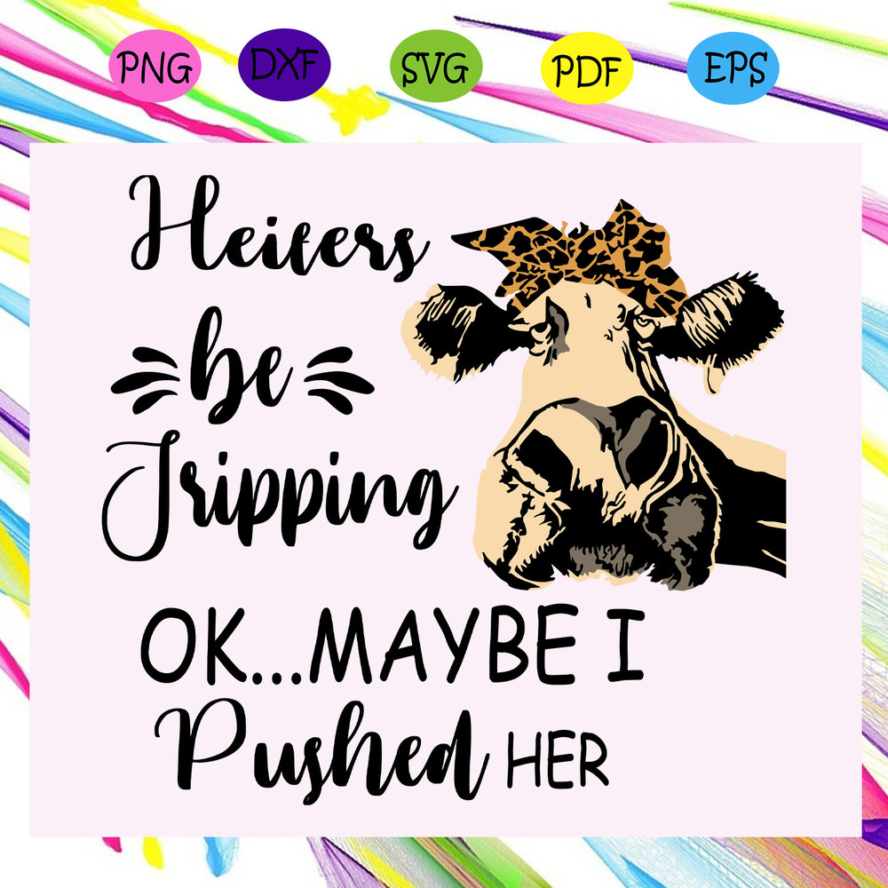 Heifers-be-tripping-OK-maybe-I-pushed-her-Heifers-svg-TD24072020.jpg
