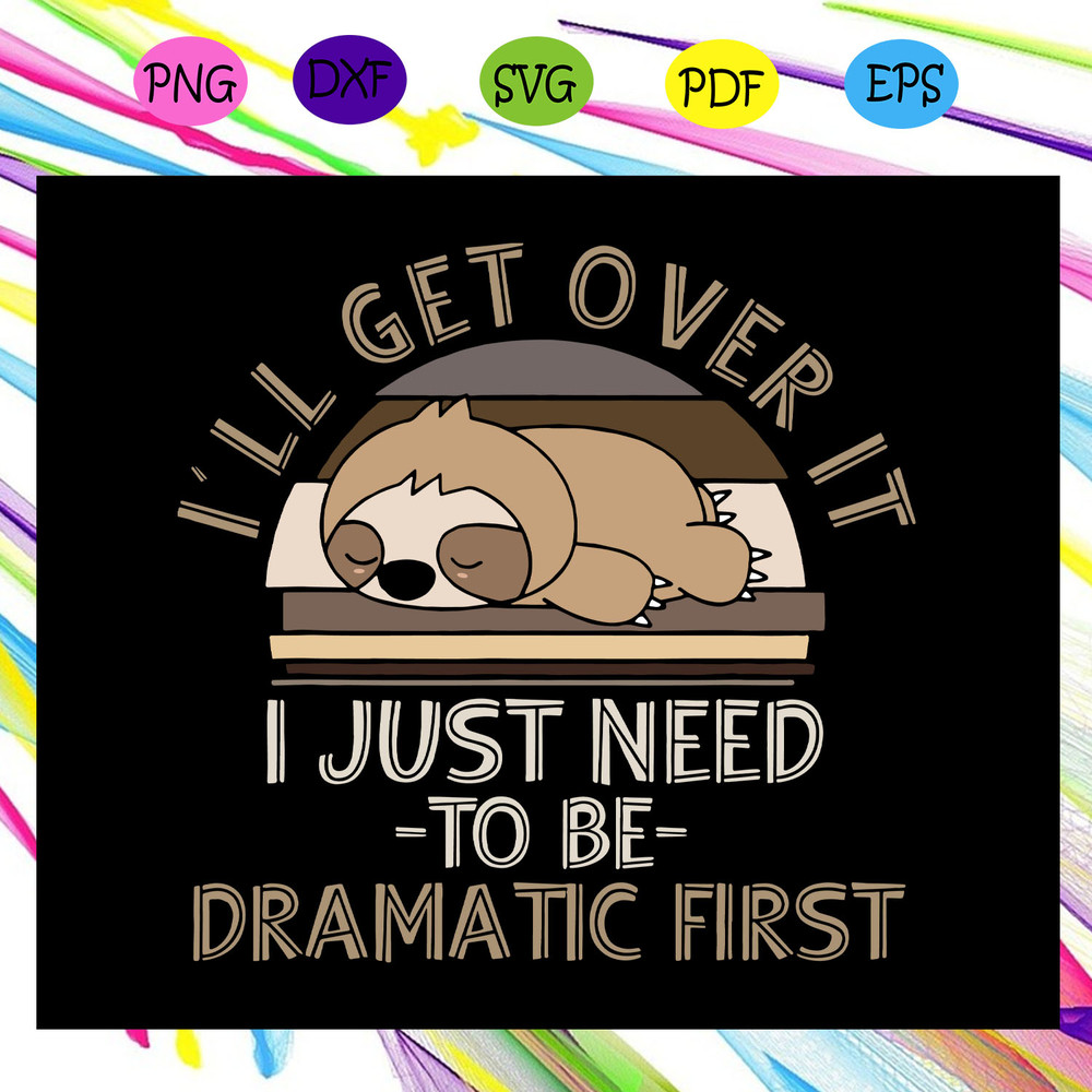 I-ll-get-over-it-I-just-need-to-be-dramatic-first-svg-TD29072020.jpg