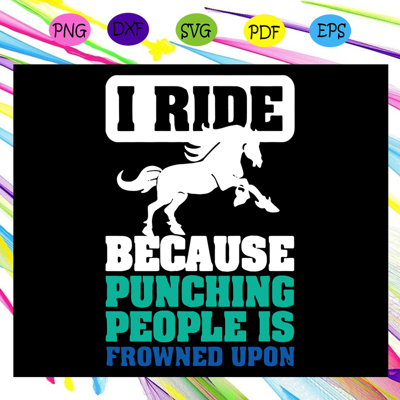 I-ride-because-punching-people-is-frowned-upon-horse-horse-gift-horse-lover-horse-lover-gift-horse-riding-horse-equestrian-gift-horse-animal-svg-TD27072020.jpg