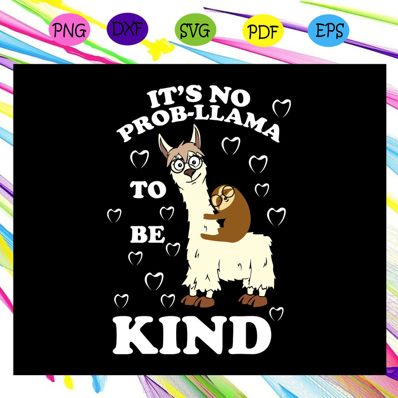 It-s-no-prob-llama-to-be-kind-no-prob-llama-no-prob-llama-svg-TD29072020.jpg