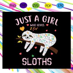 just a girl who loves sloths sloth svg