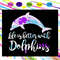 Life-is-better-with-Dolphins-svg-TD31072020.jpg