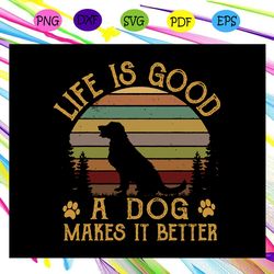 life is good a dog makes it better svg