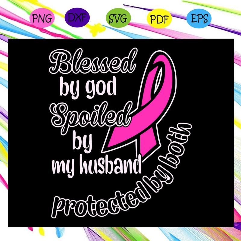 Blessed-by-god-spoiled-by-husband-pink-ribbon-svg-TD16072020.jpg