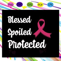blessed by god spoiled by my husband protected by both breast cancer breast cancer svg
