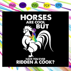 Horses Are Cool But Have You Ever Ridden A Cook Svg