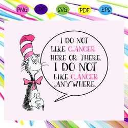 i do not like cancer here or there i do not like cancer anywhere dr seuss dr seuss svg
