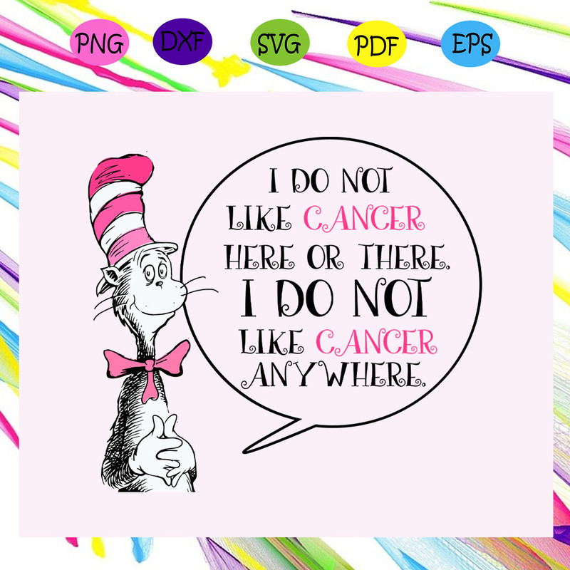 I-do-not-like-cancer-here-or-there-I-do-not-like-cancer-anywhere-dr-seuss-dr-seuss-svg-TD25072020.jpg