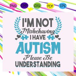 i m not mishehaving i have tism please be understanding tism svg