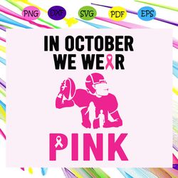 in october we wear pink breast cancer breast cancer svg