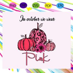 in october we wear pink pink up breast cancer breast cancer svg