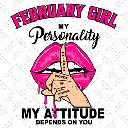 february girl my personality my attitude depends on you birthday svg