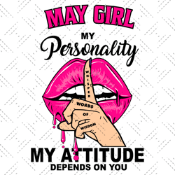 may girl my personality my attitude depends on you birthday svg