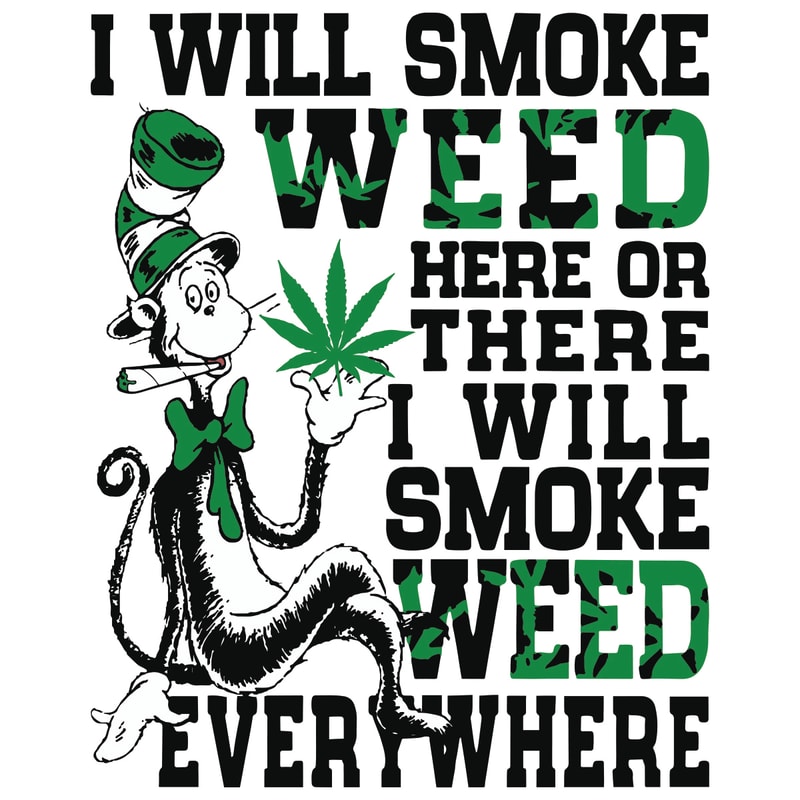 Dr-Seuss-I-Will-Smoke-Weed-Here-Or-There-I-Will-Smoke-Weed-Everywhere-Svg-DR18012115.jpg