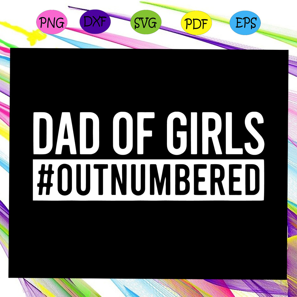 Dad-Of-Girls-Outnumbered-shirt-Dad-Of-Girls-Svg-FD18072020.jpg