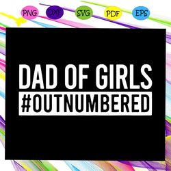 dad of girls outnumbered shirt dad of girls svg