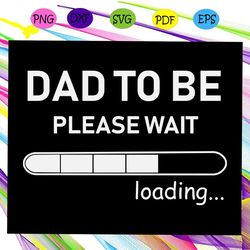 dad to be please wait dad svg