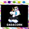 Dadacorn-Unicorn-Dad-and-Baby-fathers-day-gift-from-son-fathers-day-gift-gift-for-papa-fathers-day-lover-fathers-day-lover-gift-dad-life-dad-svg-FD18072020.jpg