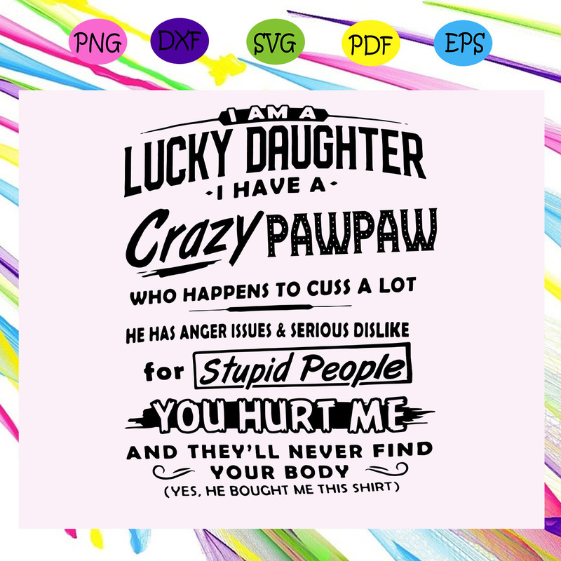 I-am-a-lucky-daughter-I-have-a-crazy-pawpaw-svg-FD24072020.jpg