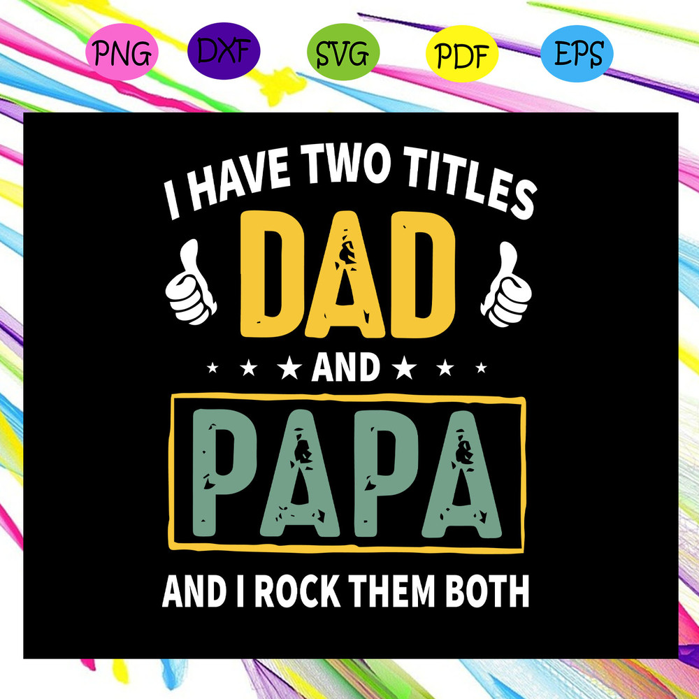 I-have-two-titles-dad-and-papa-I-rock-them-both-svg-FD25072020.jpg