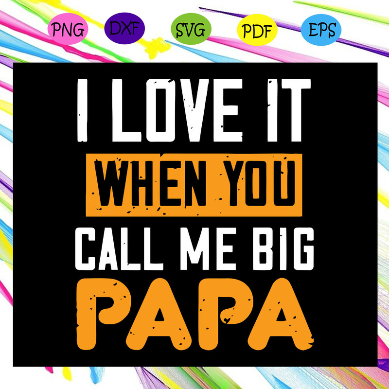 I-love-it-when-you-call-me-big-papa-svg-FD27072020.jpg