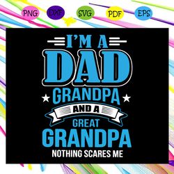 i m a dad grandpa and a great grandpa svg