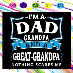 i m a dad granpa and a great grandpa dad svg
