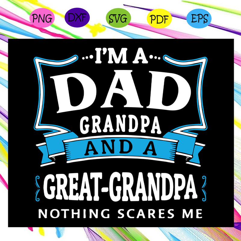 I-m-a-dad-granpa-and-a-great-grandpa-dad-svg-FD28072020.jpg