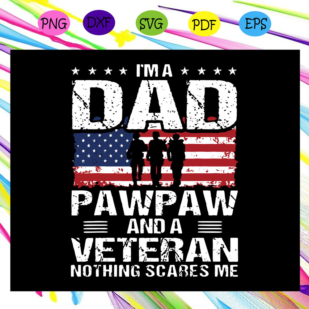 I-m-a-dad-pawpaw-and-a-veteran-nothing-scares-me-svg-FD29072020.jpg